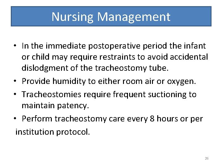 Nursing Management • In the immediate postoperative period the infant or child may require