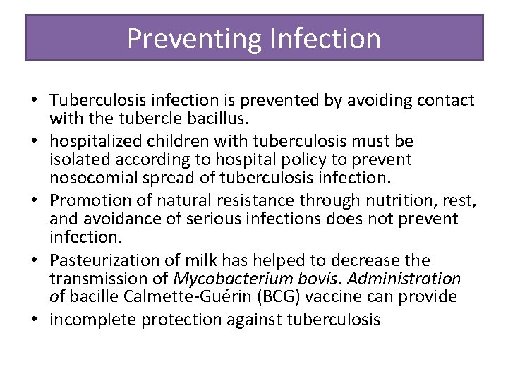 Preventing Infection • Tuberculosis infection is prevented by avoiding contact with the tubercle bacillus.