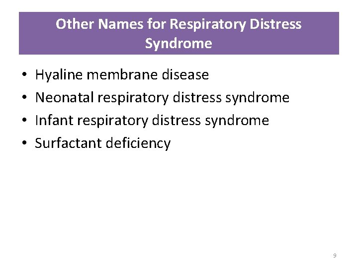 Other Names for Respiratory Distress Syndrome • • Hyaline membrane disease Neonatal respiratory distress