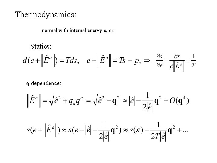 Thermodynamics: normal with internal energy e, or: Statics: q dependence: 