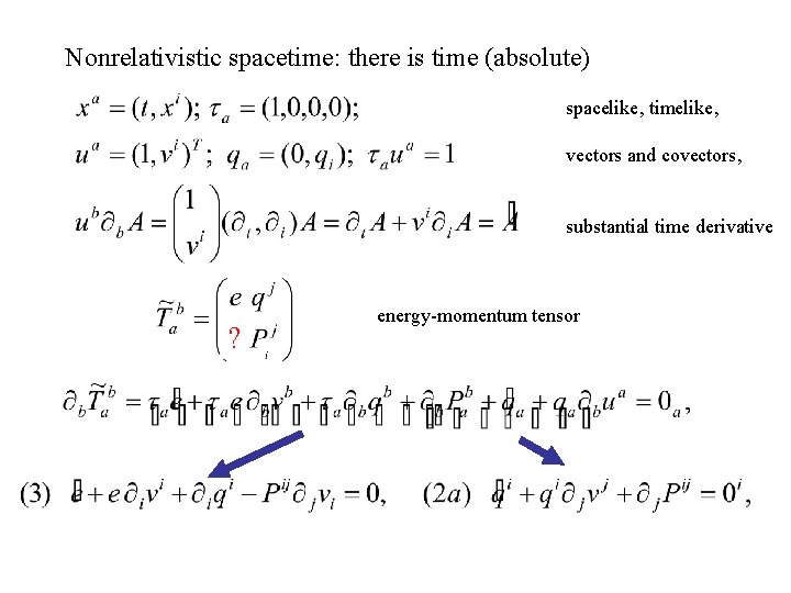 Nonrelativistic spacetime: there is time (absolute) spacelike, timelike, vectors and covectors, substantial time derivative