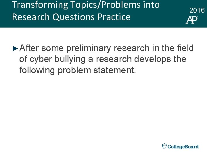 Transforming Topics/Problems into Research Questions Practice ► After 2016 some preliminary research in the