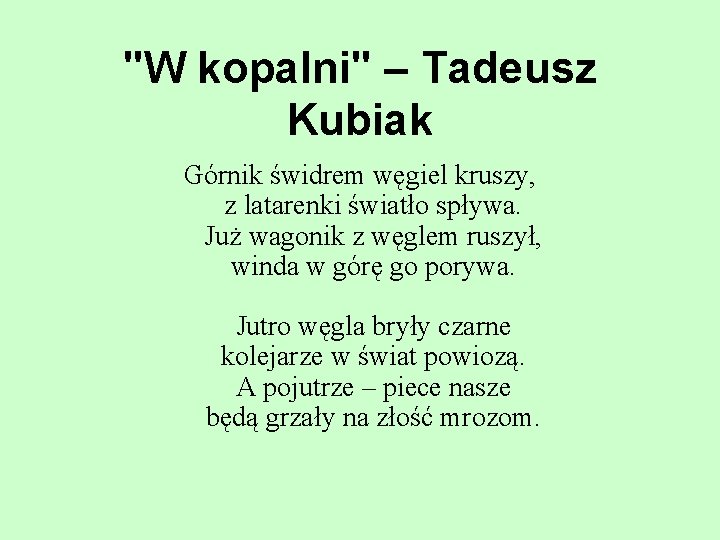 "W kopalni" – Tadeusz Kubiak Górnik świdrem węgiel kruszy, z latarenki światło spływa. Już