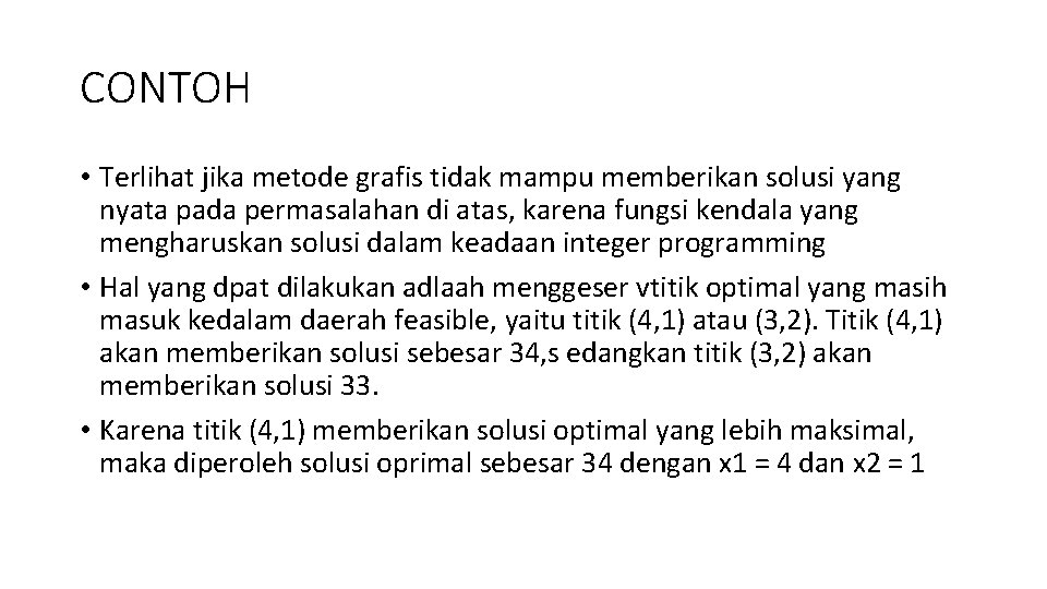 CONTOH • Terlihat jika metode grafis tidak mampu memberikan solusi yang nyata pada permasalahan CONTOH • Terlihat jika metode grafis tidak mampu memberikan solusi yang nyata pada permasalahan