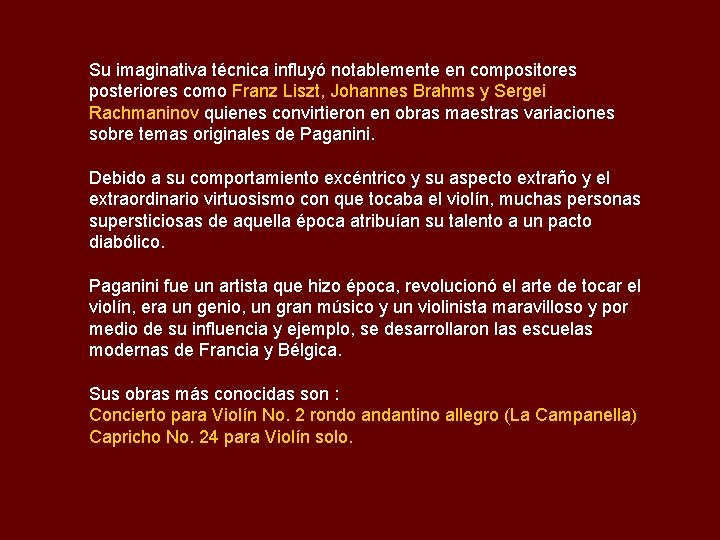 Su imaginativa técnica influyó notablemente en compositores posteriores como Franz Liszt, Johannes Brahms y