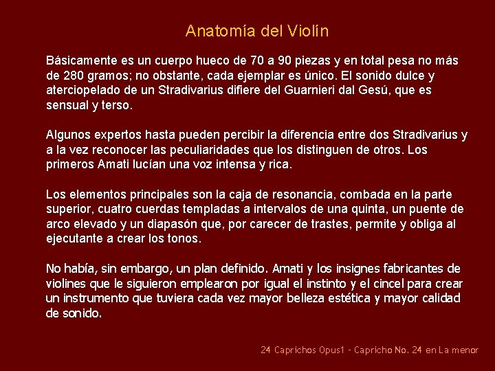 Anatomía del Violín Básicamente es un cuerpo hueco de 70 a 90 piezas y