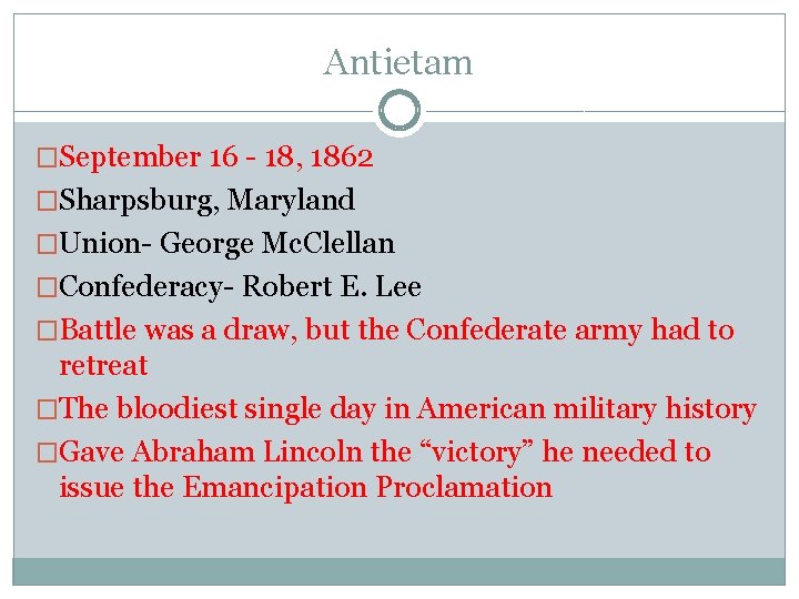 Antietam �September 16 - 18, 1862 �Sharpsburg, Maryland �Union- George Mc. Clellan �Confederacy- Robert
