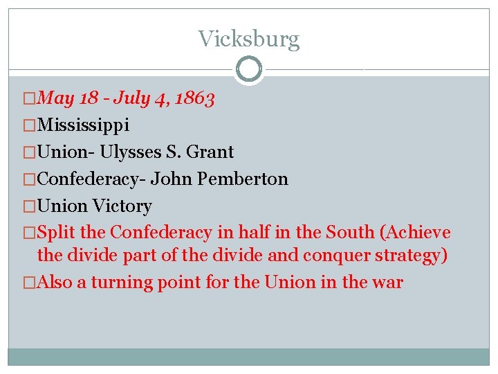 Vicksburg �May 18 - July 4, 1863 �Mississippi �Union- Ulysses S. Grant �Confederacy- John