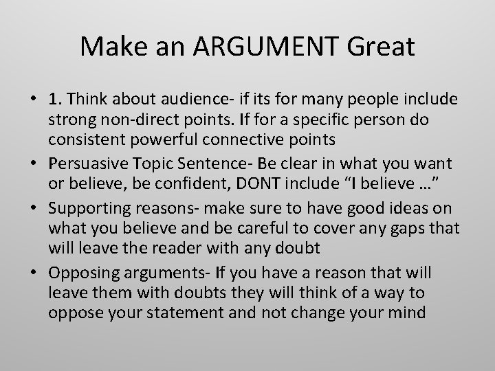 Make an ARGUMENT Great • 1. Think about audience- if its for many people