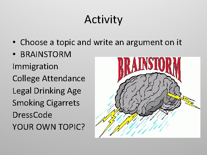 Activity • Choose a topic and write an argument on it • BRAINSTORM Immigration