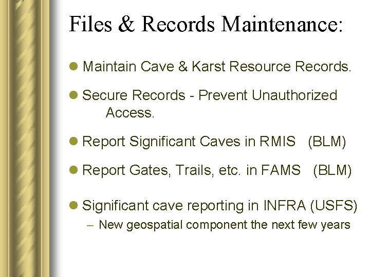 Files & Records Maintenance: l Maintain Cave & Karst Resource Records. l Secure Records