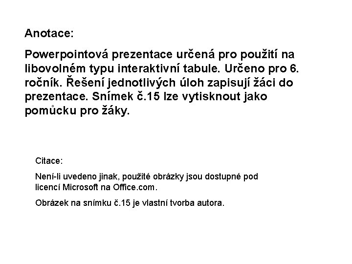 Anotace: Powerpointová prezentace určená pro použití na libovolném typu interaktivní tabule. Určeno pro 6.