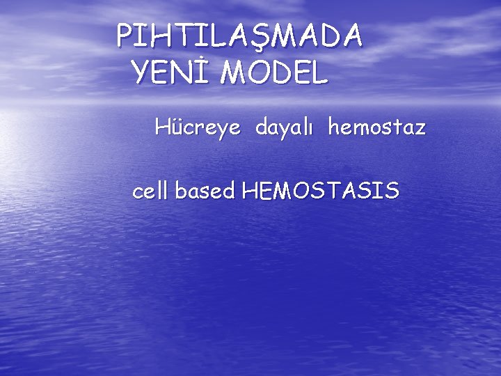 PIHTILAŞMADA YENİ MODEL Hücreye dayalı hemostaz cell based HEMOSTASIS 