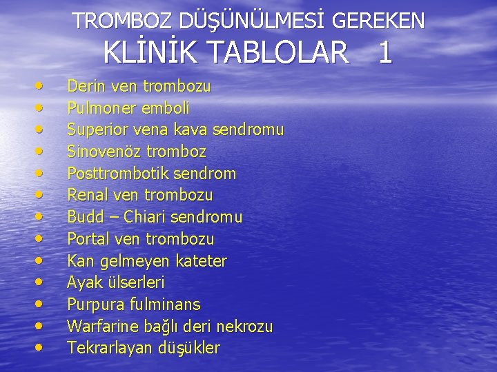 TROMBOZ DÜŞÜNÜLMESİ GEREKEN KLİNİK TABLOLAR 1 • • • • Derin ven trombozu Pulmoner
