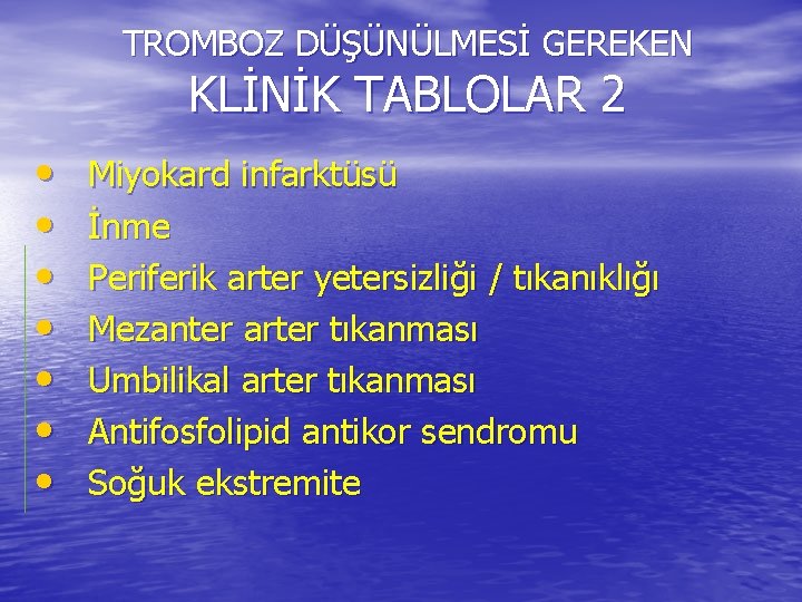 TROMBOZ DÜŞÜNÜLMESİ GEREKEN KLİNİK TABLOLAR 2 • • Miyokard infarktüsü İnme Periferik arter yetersizliği