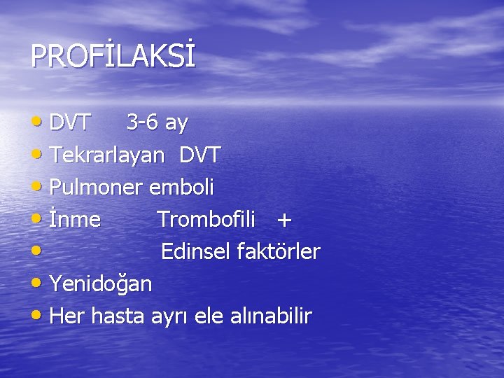 PROFİLAKSİ • DVT 3 -6 ay • Tekrarlayan DVT • Pulmoner emboli • İnme