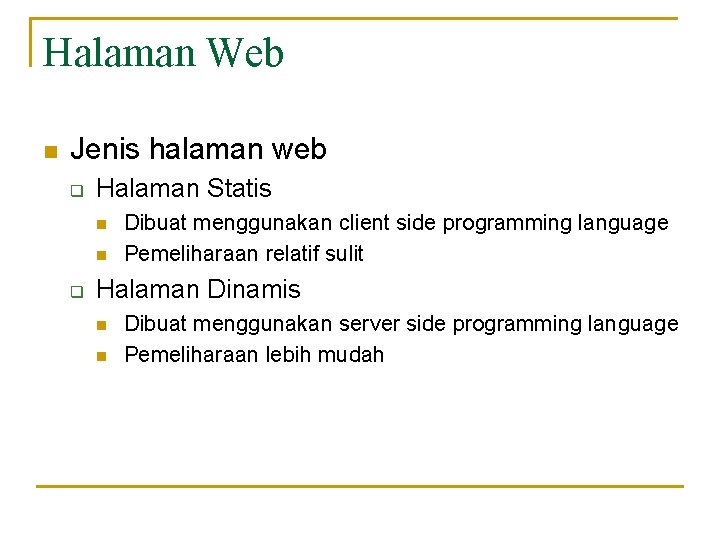 Halaman Web n Jenis halaman web q Halaman Statis n n q Dibuat menggunakan