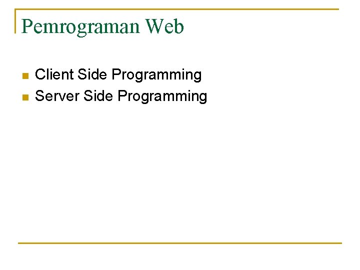 Pemrograman Web n n Client Side Programming Server Side Programming 