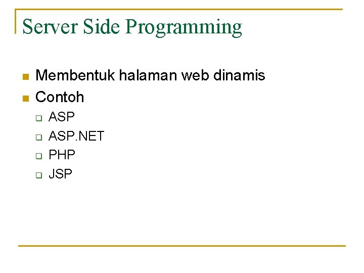 Server Side Programming n n Membentuk halaman web dinamis Contoh q q ASP. NET