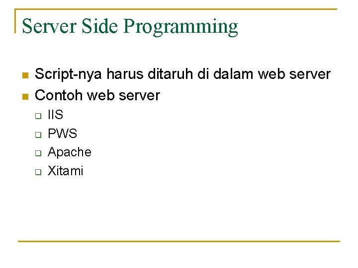 Server Side Programming n n Script-nya harus ditaruh di dalam web server Contoh web