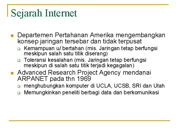 Sejarah Internet n Departemen Pertahanan Amerika mengembangkan konsep jaringan tersebar dan tidak terpusat q