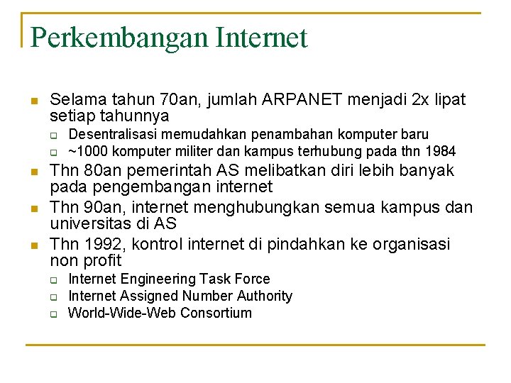 Perkembangan Internet n Selama tahun 70 an, jumlah ARPANET menjadi 2 x lipat setiap