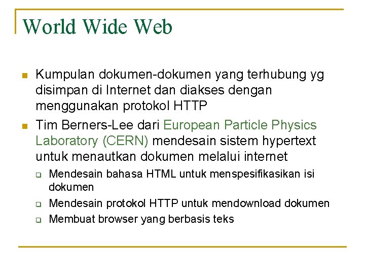 World Wide Web n n Kumpulan dokumen-dokumen yang terhubung yg disimpan di Internet dan