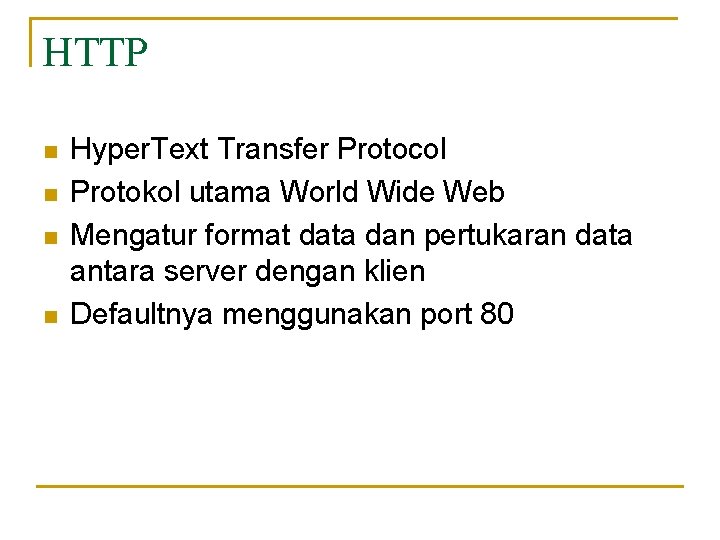 HTTP n n Hyper. Text Transfer Protocol Protokol utama World Wide Web Mengatur format