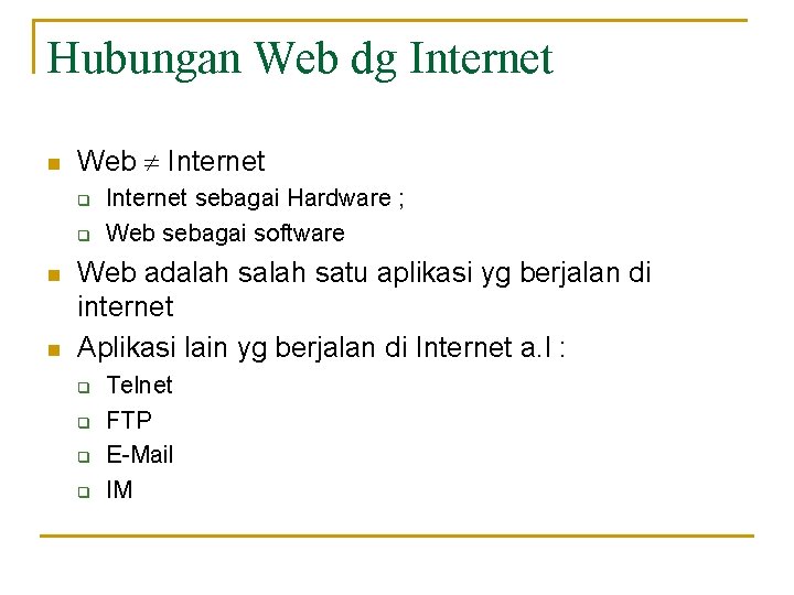 Hubungan Web dg Internet n Web Internet q q n n Internet sebagai Hardware