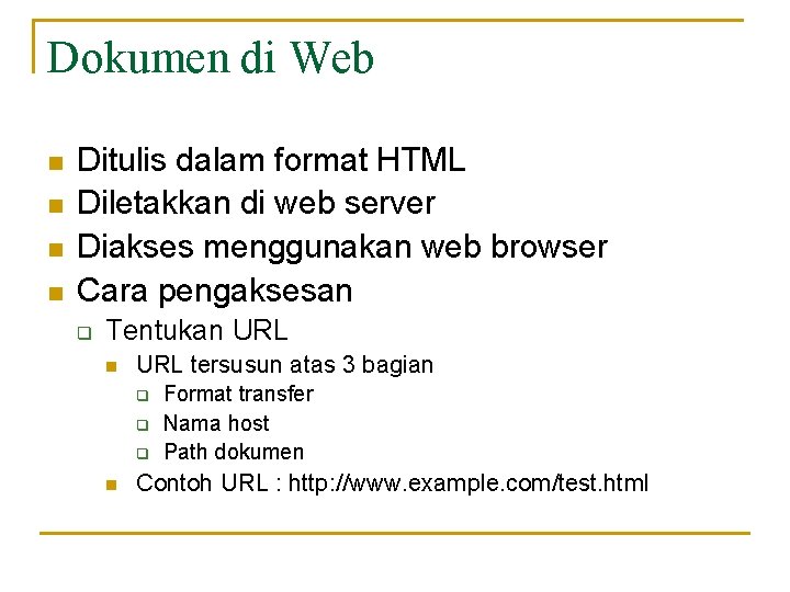 Dokumen di Web n n Ditulis dalam format HTML Diletakkan di web server Diakses