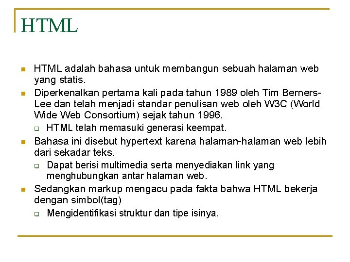 HTML n n HTML adalah bahasa untuk membangun sebuah halaman web yang statis. Diperkenalkan