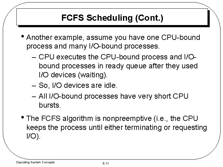 FCFS Scheduling (Cont. ) • Another example, assume you have one CPU-bound process and