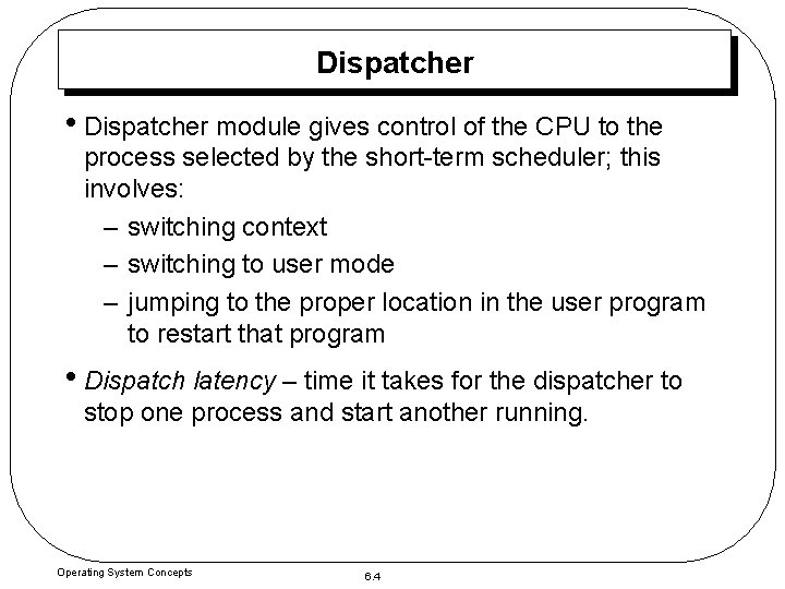 Dispatcher • Dispatcher module gives control of the CPU to the process selected by