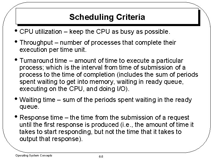 Scheduling Criteria • CPU utilization – keep the CPU as busy as possible. •