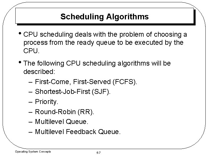 Scheduling Algorithms • CPU scheduling deals with the problem of choosing a process from