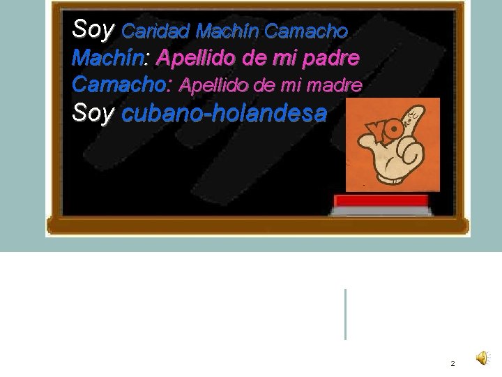 Soy Caridad Machín Camacho Machín: Apellido de mi padre Camacho: Apellido de mi madre