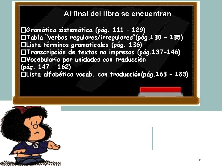 Al final del libro se encuentran �Gramática sistemática (pág. 111 – 129) �Tabla “verbos