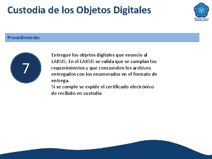 Custodia de los Objetos Digitales Procedimiento 7 Entregue los objetos digitales que enuncio al