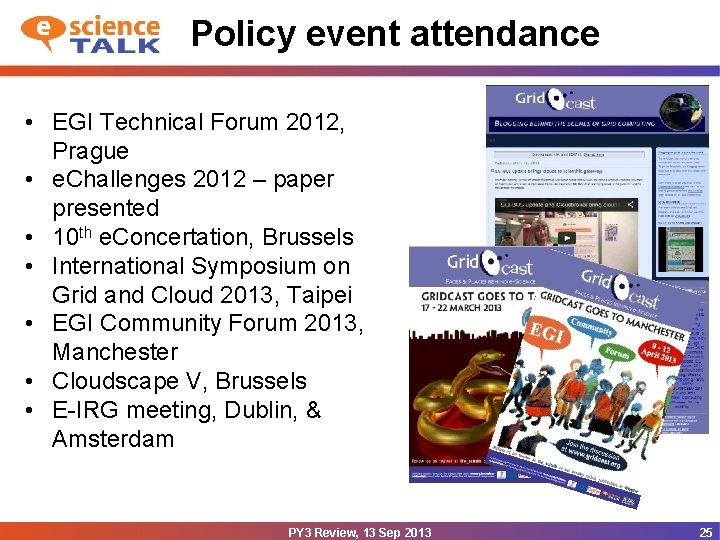 Policy event attendance • EGI Technical Forum 2012, Prague • e. Challenges 2012 –