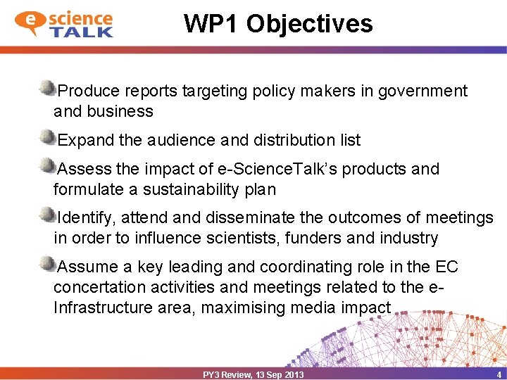 WP 1 Objectives Produce reports targeting policy makers in government and business Expand the