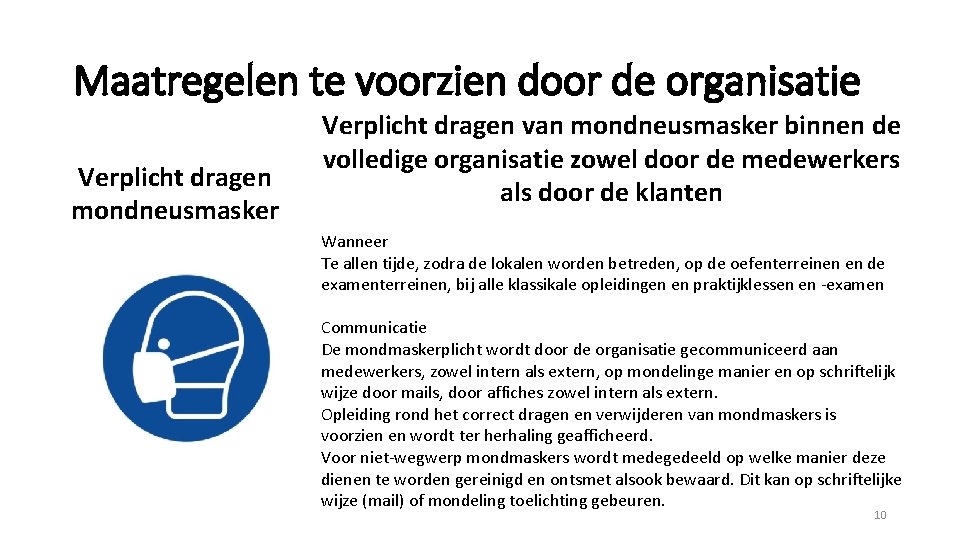 Maatregelen te voorzien door de organisatie Verplicht dragen mondneusmasker Verplicht dragen van mondneusmasker binnen