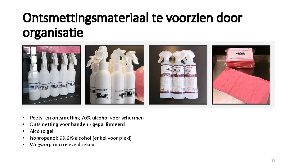 Ontsmettingsmateriaal te voorzien door organisatie • • • Poets- en ontsmetting 70% alcohol voor