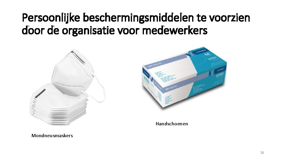 Persoonlijke beschermingsmiddelen te voorzien door de organisatie voor medewerkers Handschoenen Mondneusmaskers 26 