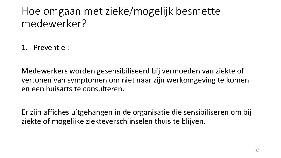 Hoe omgaan met zieke/mogelijk besmette medewerker? 1. Preventie : Medewerkers worden gesensibiliseerd bij vermoeden