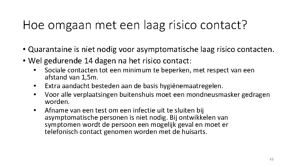 Hoe omgaan met een laag risico contact? • Quarantaine is niet nodig voor asymptomatische