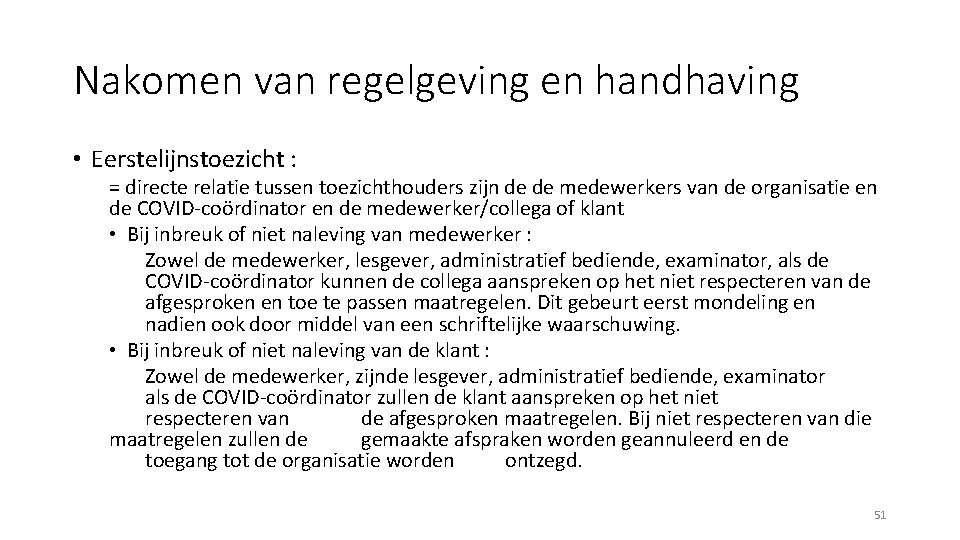 Nakomen van regelgeving en handhaving • Eerstelijnstoezicht : = directe relatie tussen toezichthouders zijn