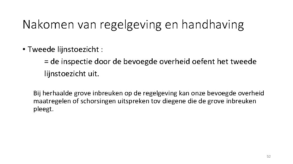 Nakomen van regelgeving en handhaving • Tweede lijnstoezicht : = de inspectie door de