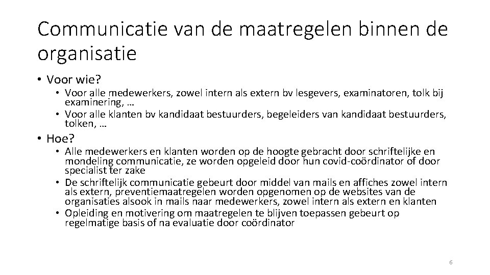 Communicatie van de maatregelen binnen de organisatie • Voor wie? • Voor alle medewerkers,