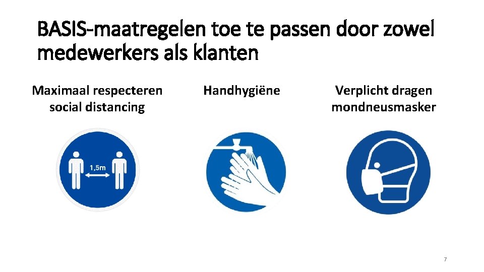 BASIS-maatregelen toe te passen door zowel medewerkers als klanten Maximaal respecteren social distancing Handhygiëne