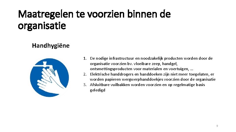 Maatregelen te voorzien binnen de organisatie Handhygiëne 1. De nodige infrastructuur en noodzakelijk producten